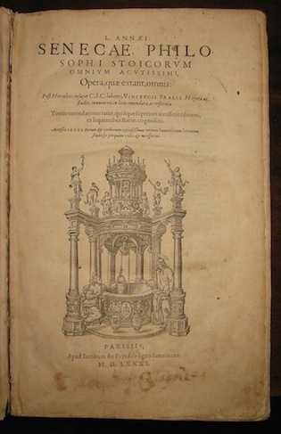  Seneca (Lucius Annaeus Seneca) L. Annaei Senecae philosophi stoicorum omnium acutissimi, Opera quae extant omnia... Vincencii Pralli H. opera et studio, innumeris in loci emendata ac restituta... 1581 Parisiis apud Iacobum du Puys